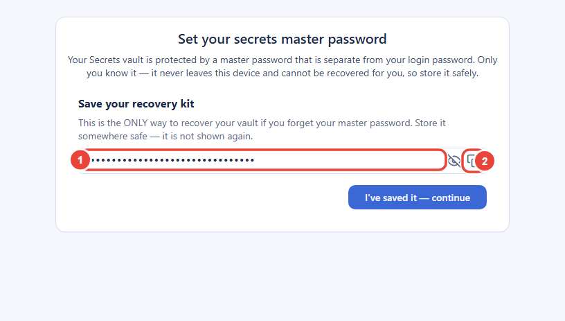 The Set your secrets master password card after the vault is created, showing Save your recovery kit. It explains that the kit is the only way to recover the vault if you forget the master password and that it is not shown again. Callout 1 marks the masked recovery kit field. Callout 2 marks the show and copy buttons at its right end. An I've saved it, continue button sits below.
