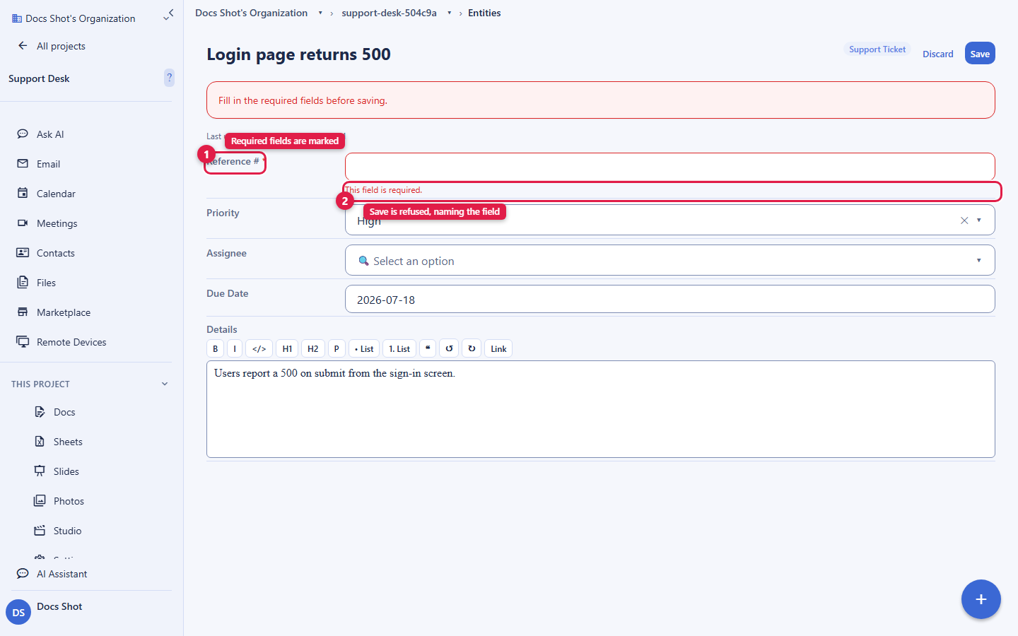 The entity editor for a Support Ticket record titled Login page returns 500. The type's fields render exactly as defined: a Reference number, a Priority dropdown set to High, an Assignee person picker, a Due Date, and a Details rich-text editor. A banner at the top reads fill in the required fields before saving. Callout 1 marks the Reference field label, noting required fields are marked. Callout 2 marks the inline message This field is required, noting the save is refused and names the field. The account email address is masked in this image.
